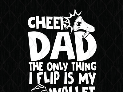 Cheer Dad The Only Thing I Flip Is My Wallet design fathers day graphic design illustration