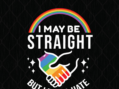 I May Be Straight But I Don't Hate design graphic design illustration lgbt