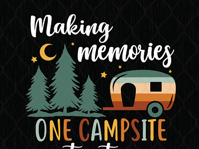 Making Memories One Campsite At A Time camping design graphic design illustration