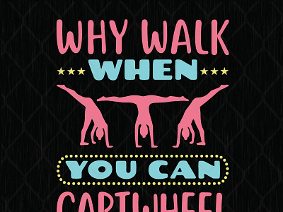 Why Walk When You Can Cartwheel cartwheel girl sublimation svg walk