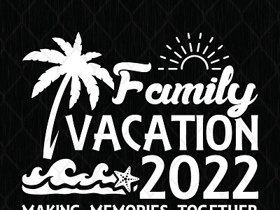 Family Vacation 2022 Making Memories Together family vacation make memory together