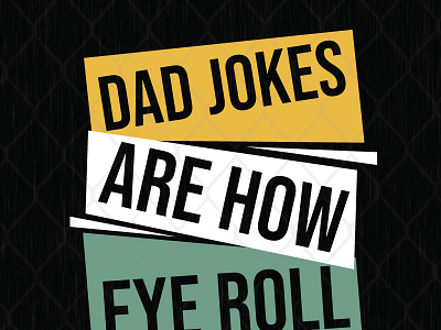 Dad Jokes Are How Eye Roll