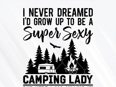 I Never Dreamed Id Grow Up To Be A Super Sexy Camping Lady camping dreamed grow up lady super sexy