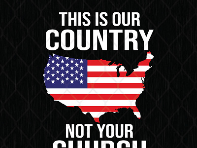 This Is Our Country Not Your Church america american country