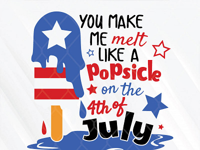 You Make Me Melt Like A Popsicle On The 4th Of July 4th of july popsicle svg for cricut you make me