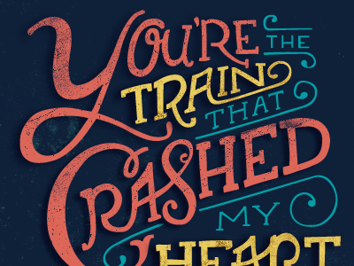 You Are The Train That Crashed My Heart bat for lashed hand drawn lettering music typography