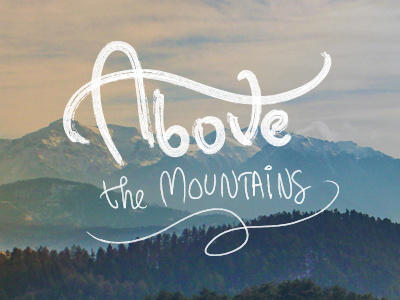 Above the Mountains calligraphy landscape lettering mountains paint painted snow