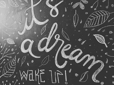 It's A Dream art chalk chalkart chalkboard creative dream leaf lettering letters nature wake