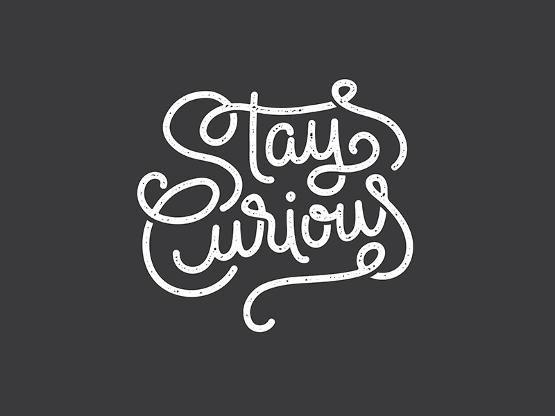Stay Curious badge curiosity hand lettered hand lettering monoline process stay curious wip work in progress