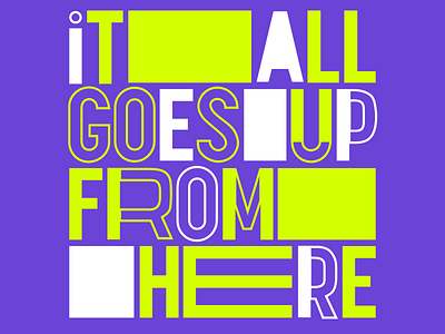 It all goes up from here// Typography branding graphic design illustration typography ui vector