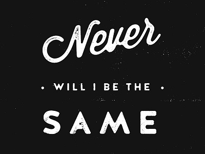 Never Will I Be The Same custom inspiration inspired minimal minimalistic never print same script simple texture