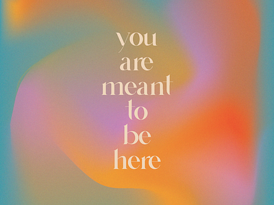 You Are Meant To Be Here
