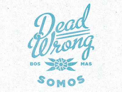 Dead Wrong boston flower illustration massachusetts somos texture thick try harder