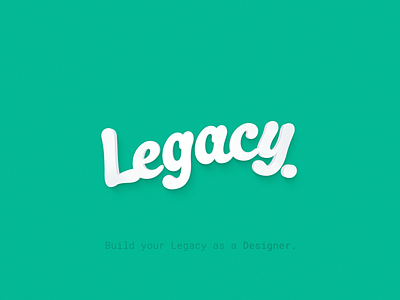 Built your Legacy as a designer