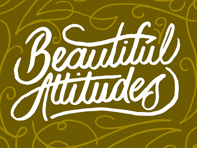 Beautiful Attitudes custom type flourishes hand drawn hand lettering logo script typography