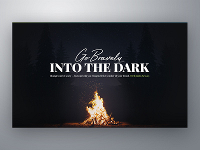 Go Bravely Into the Dark