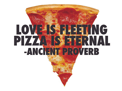 Pizza is eternal jenny holzer pizza proverb type