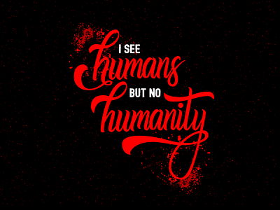 I see humans but no humanity blood custom lettering design freebie good type hand lettering human humanity invitation invite lettering script