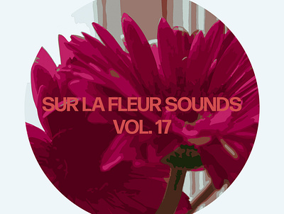 Sur La Fleur Sounds vol. 17 album art cover art design graphic design music photography typography visualdesign
