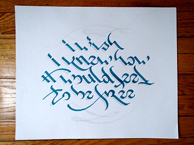 I wish I knew how it would feel to be free - calligraphy custom drawn font hand handmade lettering music quote