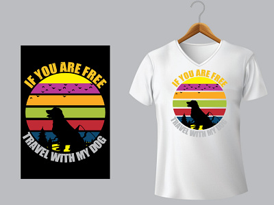 If You are Free Travel with my dog T-shirt design advertisement animal branding design dog download graphic design illustration illustrator pet t shirts design templates