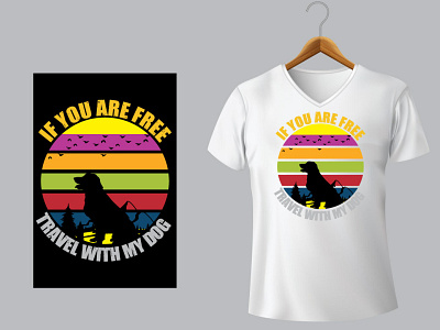 If You are Free Travel with my dog T-shirt design