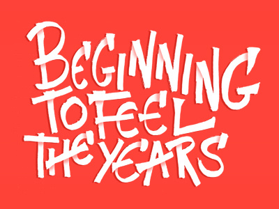 Beginning to Feel The Years 3d calligraffiti calligratype design graffiti growing up hand drawn hand lettering lettering type typography vector