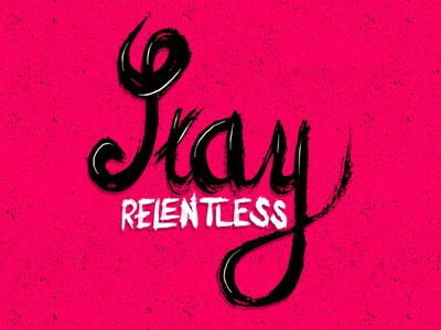Stay Relentless 3d calligraffiti calligratype design graffiti hand drawn hand lettering lettering motivation type typography vector