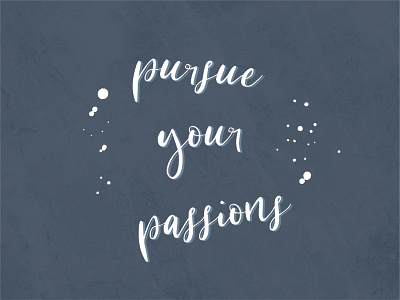 "Pursue Your Passions" calligraphy font design handlettered font handlettering modern calligraphy