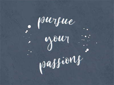 "Pursue Your Passions"