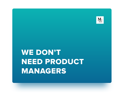 Blog Update - We don’t need Product Managers blog design interaction managers medium product product designer product mangers ui ux