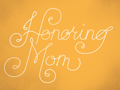 Honoring Mom2 hand lettering mom mothers day script typography yellow