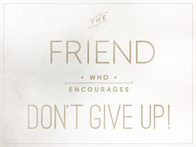 The Good Friend encourages friend inspiration typography