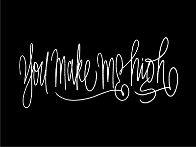 You make me high black calligraphy contest design experiment expression letters photoshop brush tshirt typography