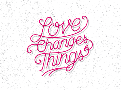 Love Changes Things lettering process type
