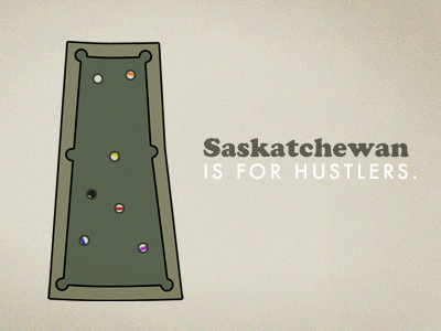 Saskatchewan, It's for hustlers. cooper futura grain illustration pool pool table province provinces screenprint texture