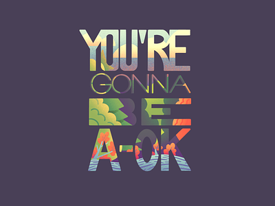 You're Gonna Be A-Ok a-ok clouds forrest its gonna be a-ok lettering lettering art procreate quote sky trees type typography woods
