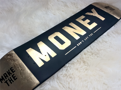 Make the money don't let the money make you deck gold macklemore skate skateboard skateboarding