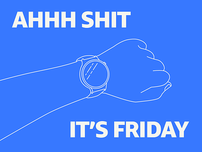 Guess what day it is.. ahh shit friday illustration mono stroke watch yay