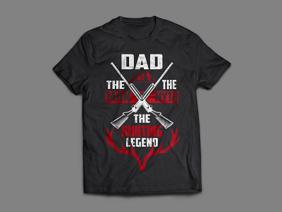 DAD THE MAN, THE MYTH, THE HUNTING LEGEND T-SHIRT DESIGN. adobe custom dad dad t shirt design fashion graphic design illustration t shirt the man