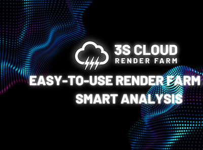 Easy-to-use Render Farm and Smart Analysis 3S Cloud Render Farm 3d 3drendering animation design renderfarm rendering