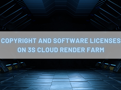 Copyright and Software Licenses on 3S Cloud Render Farm 3d 3drendering animation copyright render renderfarm rendering