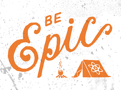Be Epic camp campfire camping epic handlettering illustration lettering tent typography