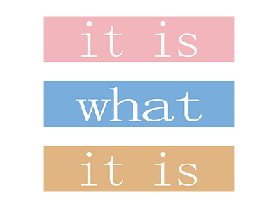 It is what it is - typography