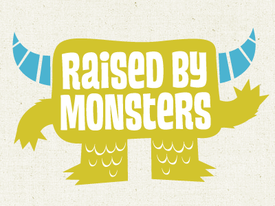 Raised By Monsters!