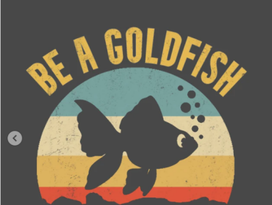 Be A Goldfish T-Shirt