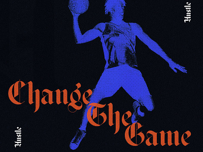 Change The Game basketball black blackletter blue grain grain texture halftone hustle letter lettering nba ncaa orange sports texture typogaphy