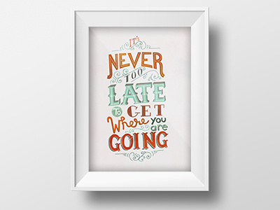 Never Too Late To Get Where You Are Going quote typography