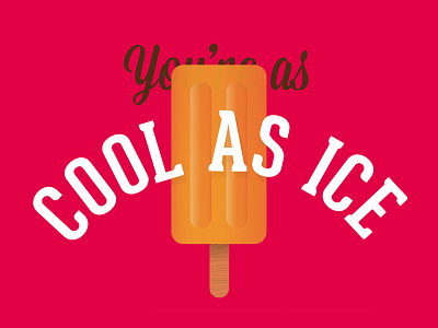 You're as cool as ice. cool as ice design ice lolly illustrator typography vector