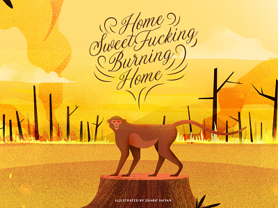 Home Sweet Fucking Burning Home amazon animal environment fauna flora forest forest fire greenpeace haze illustration indonesia nature open burning